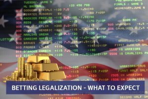 Betting Legalization - What to Expect